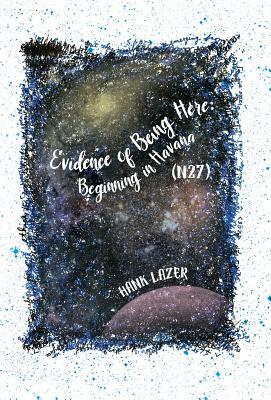 Evidence of Being Here: Beginning in Havana (N27) by Hank Lazer