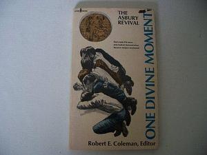 One Divine Moment by Robert E. Coleman, Robert E. Coleman