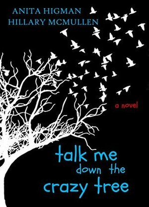 Talk Me Down the Crazy Tree by Anita Higman, Hillary McMullen