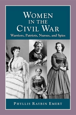 Women in the Civil War: Warriors, Patriots, Nurses, and Spies by 