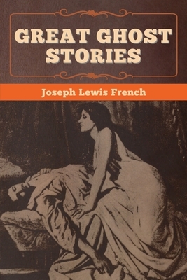 Great Ghost Stories by Joseph Lewis French