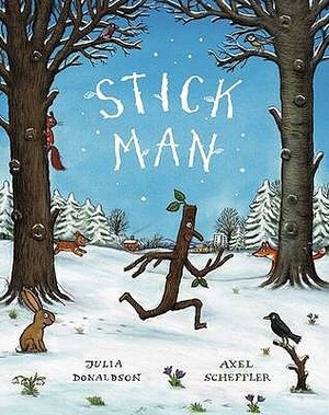 Stick Man by Julia Donaldson, Axel Scheffler