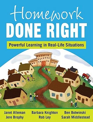 Homework Done Right: Powerful Learning in Real-Life Situations by Janet E. Alleman, Barbara L. Knighton, Jere E. Brophy