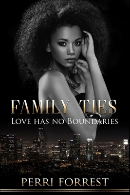 Family Ties: Love has no Boundaries by Perri Forrest