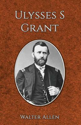 Ulysses S Grant by Walter Allen