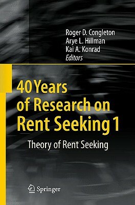 40 Years of Research on Rent Seeking 1: Theory of Rent Seeking by 