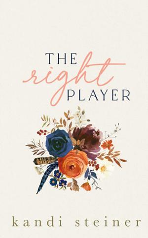 The Right Player: Special Edition by Kandi Steiner
