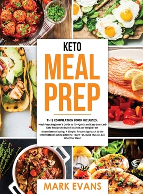 Keto Meal Prep: 2 Books in 1 - 70+ Quick and Easy Low Carb Keto Recipes to Burn Fat and Lose Weight & Simple, Proven Intermittent Fast by Mark Evans