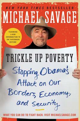 Trickle Up Poverty: Stopping Obama's Attack on Our Borders, Economy, and Security by Michael Savage