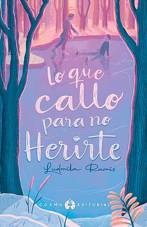 Lo que callo para no herirte by Ludmila Ramis