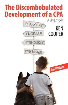 The Discombobulated Development of a CPA-ABRIDGED: A Memoir by Ken Cooper