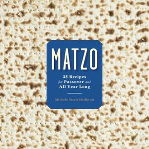 Matzo: 35 Recipes for Passover and All Year Long: A Cookbook by Michele Streit Heilbrun, David Kirschner