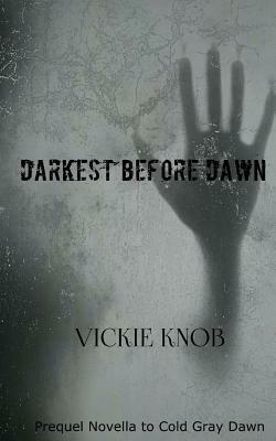 Darkest Before Dawn: Prequel to the Dawn Series by Vickie Knob