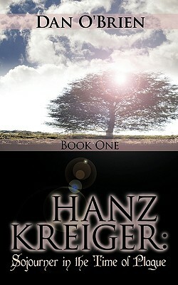 Hanz Kreiger: Sojourner in the Time of Plague: Book 1 by Dan O'Brien
