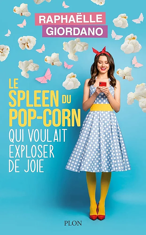 Le spleen du pop-corn qui voulait exploser de joie by Raphaëlle Giordano