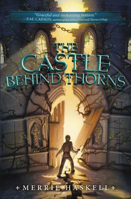 The Castle Behind Thorns by Merrie Haskell