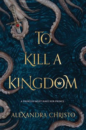 To Kill a Kingdom by Alexandra Christo