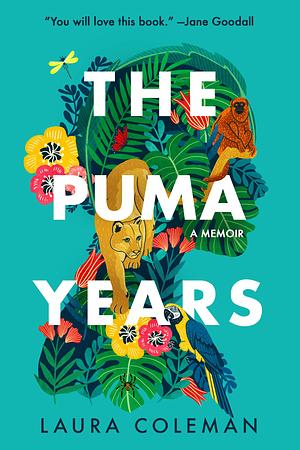The Puma Years: A Memoir of Love and Transformation in the Bolivian Jungle by Laura Coleman