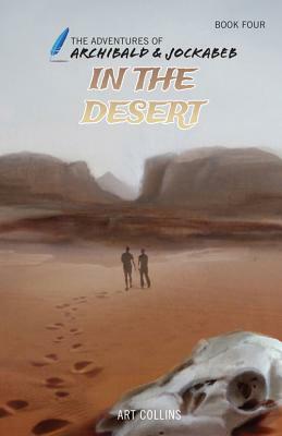 In the Desert (Adventures of Archibald and Jockabeb) by Art Collins