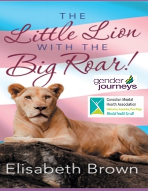 The Little Lion with the Big Roar! by Elisabeth Brown