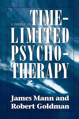 Casebook in Time-Limited Psychotherapy by Robert Goldman, James Mann