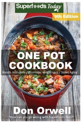 One Pot Cookbook: 190+ One Pot Meals, Dump Dinners Recipes, Quick & Easy Cooking Recipes, Antioxidants & Phytochemicals: Soups Stews and by Don Orwell