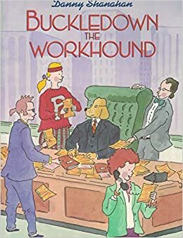 Buckledown the Workhound by Danny Shanahan