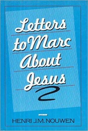 Letters to Marc About Jesus by Henri J.M. Nouwen