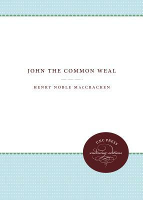 John the Common Weal by Henry Noble Maccracken