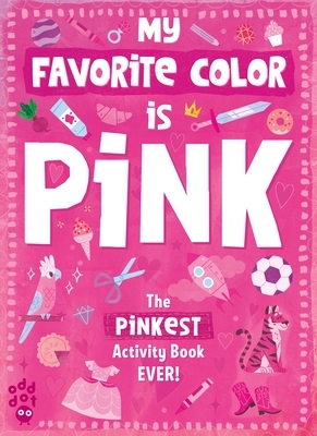 My Favorite Color Activity Book: Pink by Odd Dot