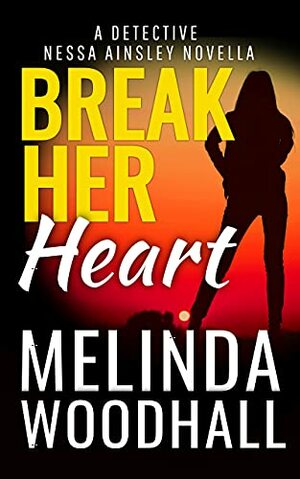 Break Her Heart: A Detective Nessa Ainsley Novella by Melinda Woodhall