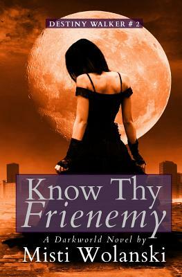 Know Thy Frienemy by Misti Wolanski