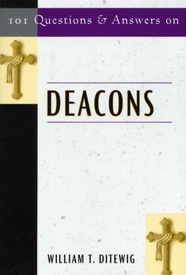 101 Questions and Answers on Deacons by William T. Ditewig