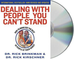 Dealing with People You Can't Stand: How to Bring Out the Best in People at Their Worst by Rick Brinkman, Rick Kirschner