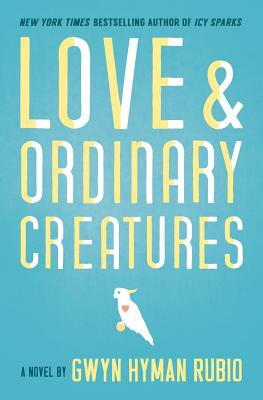 Love and Ordinary Creatures by Gwyn Hyman Rubio