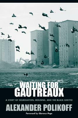 Waiting for Gautreaux: A Story of Segregation, Housing, and the Black Ghetto by Alexander Polikoff