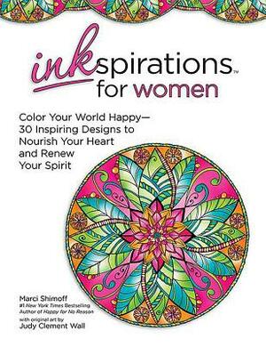 Inkspirations for Women: Color Your World Happy: 30 Inspiring Designs to Nourish Your Heart and Renew Your Spirit by Marci Shimoff