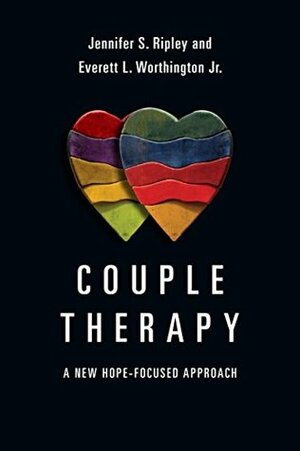 Couple Therapy: A New Hope-Focused Approach (Christian Association for Psychological Studies Books) by Everett L. Worthington Jr., Jennifer S. Ripley