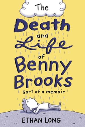 The Death and Life of Benny Brooks: Sort of a Memoir by Ethan Long