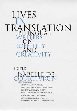 Lives In Translation: Bilingual Writers On Identity And Creativity by Isabelle De Courtivron