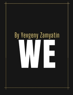 We by Yevgeny Zamyatin by Yevgeny Zamyatin