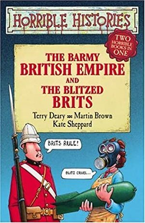 The Barmy British Empire And The Blitzed Brits by Terry Deary, Martin Brown