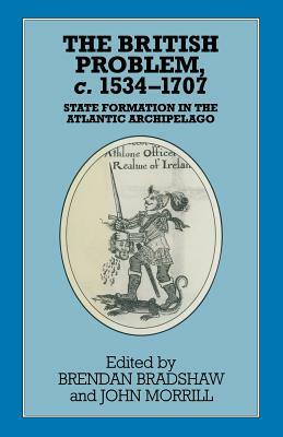 The British Problem C.1534-1707: State Formation in the Atlantic Archipelago by 