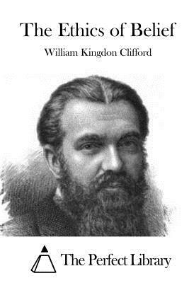 The Ethics of Belief by William Kingdon Clifford