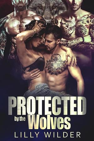 Protected by the Wolves by Lilly Wilder