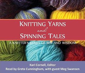 Knitting Yarns and Spinning Tales by Meg Swansen, Kari Cornell, Kari Cornell