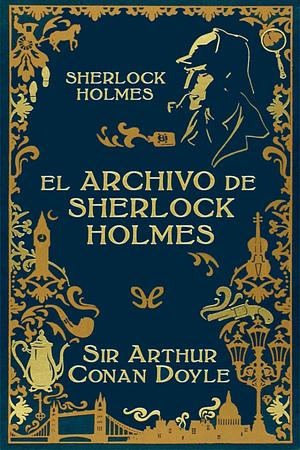 El archivo de Sherlock Holmes (Ed. ilustrada) by Arthur Conan Doyle