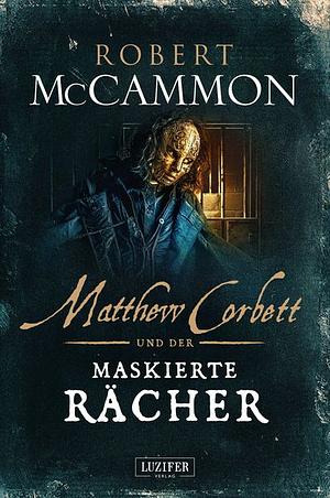 MATTHEW CORBETT und der maskierte Rächer by Robert R. McCammon