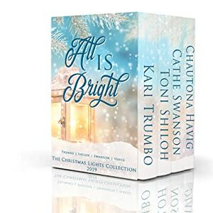 All is Bright (Christmas Lights Collection Book 4) by Kari Trumbo, Cathe Swanson, Chautona Havig, Toni Shiloh