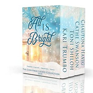 All is Bright (Christmas Lights Collection Book 4) by Cathe Swanson, Toni Shiloh, Chautona Havig, Kari Trumbo